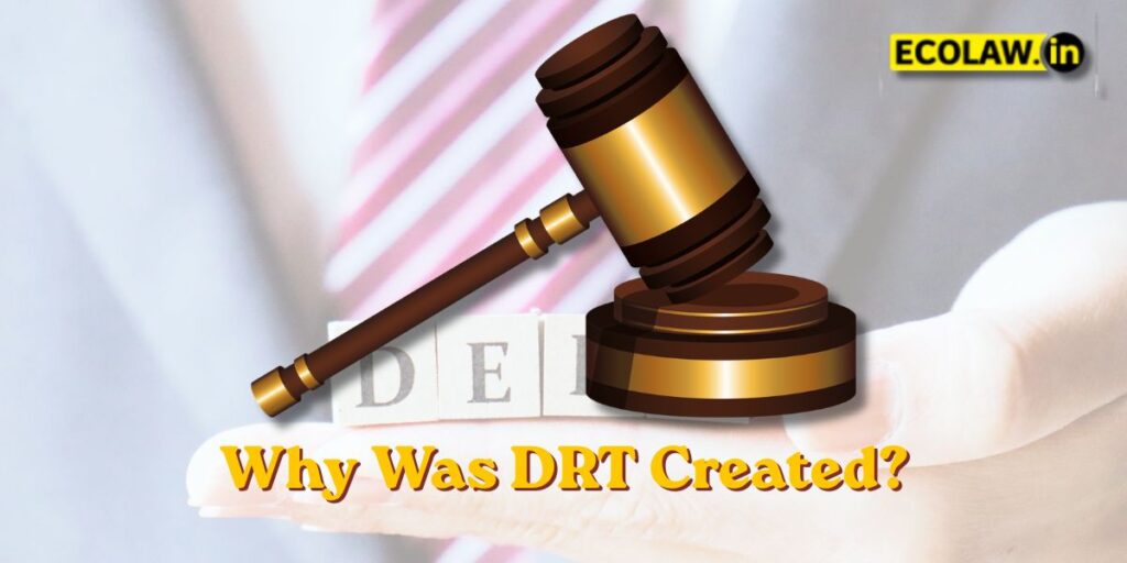 What is Debt Recovery Tribunal in India? Complete Guide 2026 2 Why Was DRT Created? The Big Problem It Solves