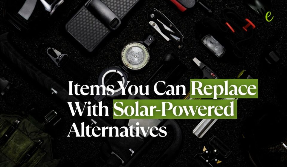 10 Daily Items You Can Replace With Solar-Powered Alternatives